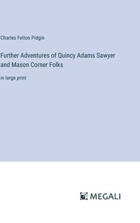 bokomslag Further Adventures of Quincy Adams Sawyer and Mason Corner Folks