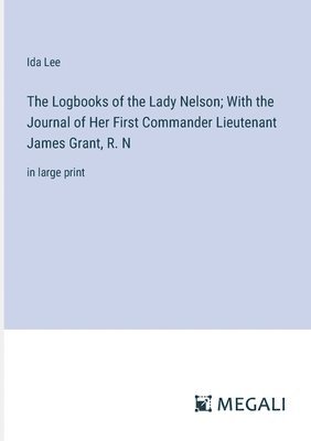 bokomslag The Logbooks of the Lady Nelson; With the Journal of Her First Commander Lieutenant James Grant, R. N