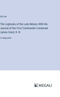 bokomslag The Logbooks of the Lady Nelson; With the Journal of Her First Commander Lieutenant James Grant, R. N