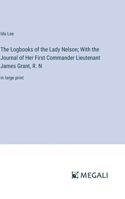 The Logbooks of the Lady Nelson; With the Journal of Her First Commander Lieutenant James Grant, R. N 1