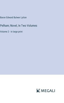 bokomslag Pelham; Novel, In Two Volumes
