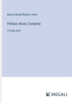 Pelham; Novel, Complete 1