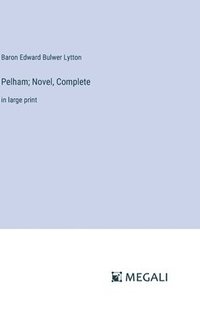 bokomslag Pelham; Novel, Complete
