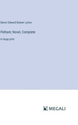 Pelham; Novel, Complete 1