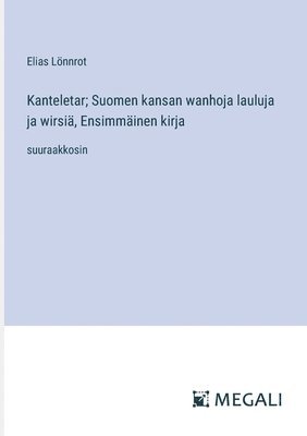 bokomslag Kanteletar; Suomen kansan wanhoja lauluja ja wirsi, Ensimminen kirja