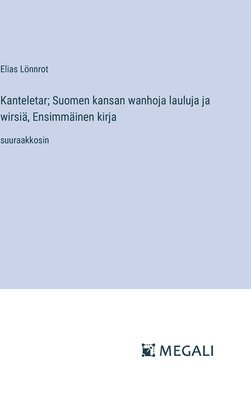 bokomslag Kanteletar; Suomen kansan wanhoja lauluja ja wirsiä, Ensimmäinen kirja