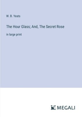 bokomslag Hour Glass; And, The Secret Rose