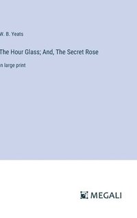 bokomslag Hour Glass; And, The Secret Rose