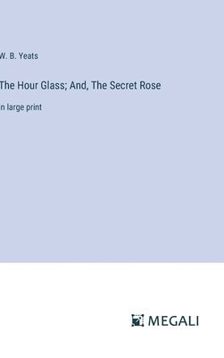 bokomslag Hour Glass; And, The Secret Rose