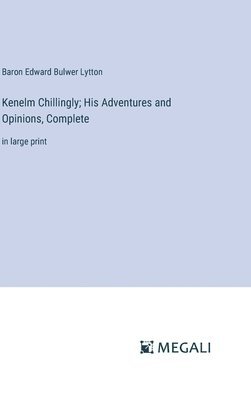 Kenelm Chillingly; His Adventures and Opinions, Complete