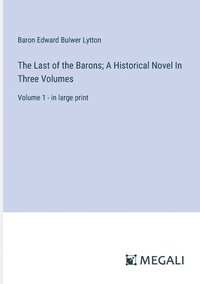 bokomslag Last of the Barons; A Historical Novel In Three Volumes