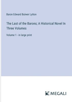 bokomslag Last of the Barons; A Historical Novel In Three Volumes
