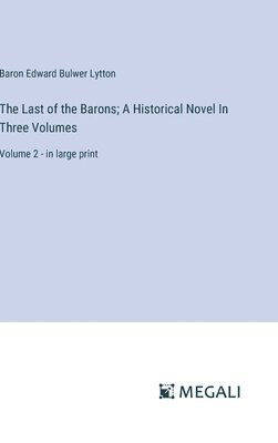 bokomslag Last of the Barons; A Historical Novel In Three Volumes