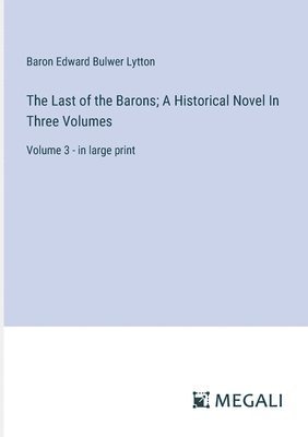 bokomslag Last of the Barons; A Historical Novel In Three Volumes