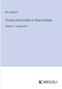 bokomslag Son of His Father; In Three Volumes