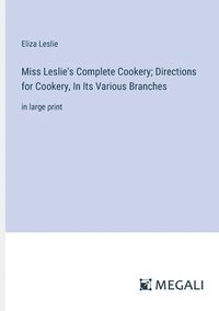 bokomslag Miss Leslie's Complete Cookery; Directions for Cookery, In Its Various Branches