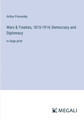 bokomslag Wars & Treaties, 1815-1914; Democracy and Diplomacy