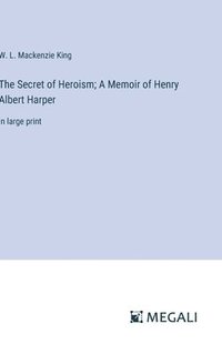 bokomslag The Secret of Heroism; A Memoir of Henry Albert Harper