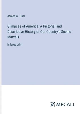 bokomslag Glimpses of America; A Pictorial and Descriptive History of Our Country's Scenic Marvels