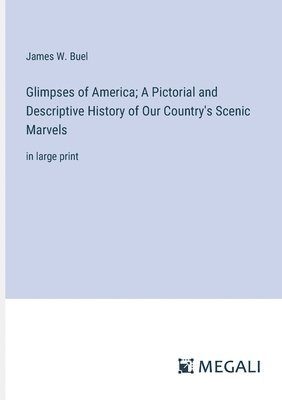 Glimpses of America; A Pictorial and Descriptive History of Our Country's Scenic Marvels