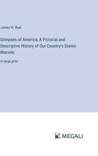 bokomslag Glimpses of America; A Pictorial and Descriptive History of Our Country's Scenic Marvels