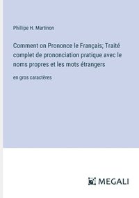 bokomslag Comment on Prononce le Franais; Trait complet de prononciation pratique avec le noms propres et les mots trangers