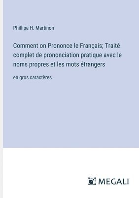 Comment on Prononce le Franais; Trait complet de prononciation pratique avec le noms propres et les mots trangers 1