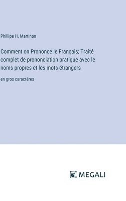 Comment on Prononce le Franais; Trait complet de prononciation pratique avec le noms propres et les mots trangers 1