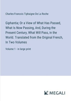 bokomslag Giphantia; Or a View of What Has Passed, What Is Now Passing, And, During the Present Century, What Will Pass, in the World. Translated from the Original French, In Two Volumes