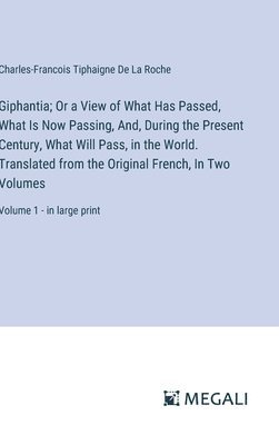 Giphantia; Or a View of What Has Passed, What Is Now Passing, And, During the Present Century, What Will Pass, in the World. Translated from the Original French, In Two Volumes
