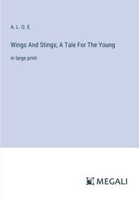 bokomslag Wings And Stings; A Tale For The Young