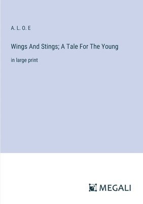 bokomslag Wings And Stings; A Tale For The Young