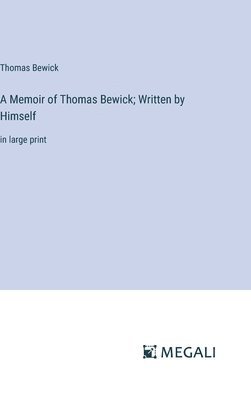 bokomslag A Memoir of Thomas Bewick; Written by Himself