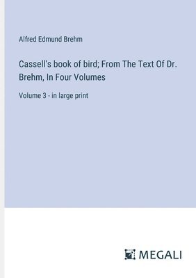 bokomslag Cassell's book of bird; From The Text Of Dr. Brehm, In Four Volumes