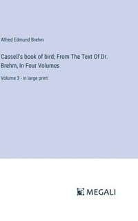 bokomslag Cassell's book of bird; From The Text Of Dr. Brehm, In Four Volumes