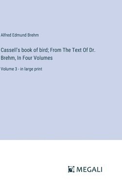 Cassell's book of bird; From The Text Of Dr. Brehm, In Four Volumes 1