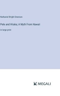 bokomslag Pele and Hiiaka; A Myth From Hawaii