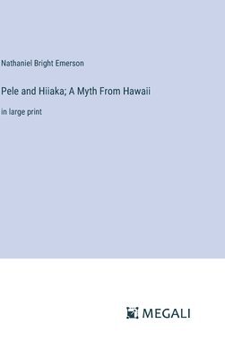 bokomslag Pele and Hiiaka; A Myth From Hawaii