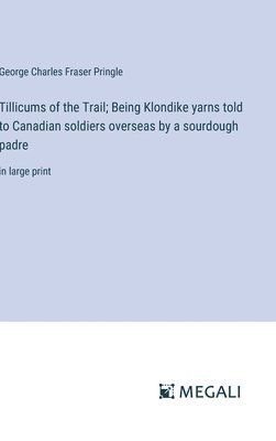 bokomslag Tillicums of the Trail; Being Klondike yarns told to Canadian soldiers overseas by a sourdough padre