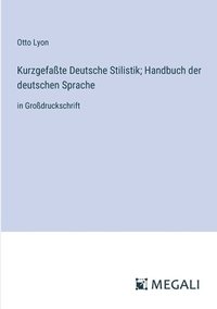 bokomslag Kurzgefaßte Deutsche Stilistik; Handbuch der deutschen Sprache