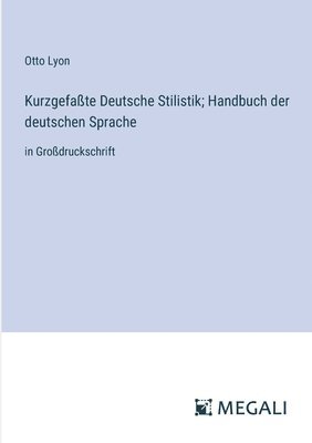 Otto Lyon - Kurzgefaßte Deutsche Stilistik; Handbuch der deutschen Sprache, Häftad