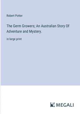Germ Growers; An Australian Story Of Adventure and Mystery.