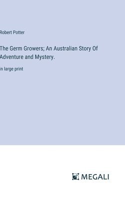 The Germ Growers; An Australian Story Of Adventure and Mystery. 1