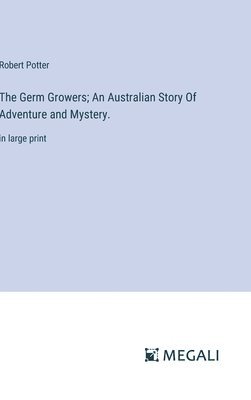 Germ Growers; An Australian Story Of Adventure and Mystery.