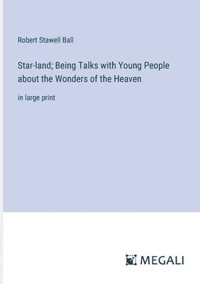 Star-land; Being Talks with Young People about the Wonders of the Heaven