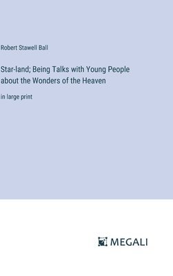 Star-land; Being Talks with Young People about the Wonders of the Heaven 1