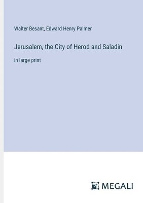 Jerusalem, the City of Herod and Saladin