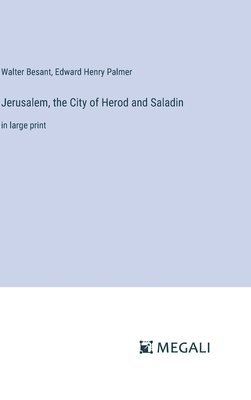 Jerusalem, the City of Herod and Saladin