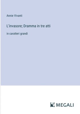 bokomslag L'invasore; Dramma in tre atti