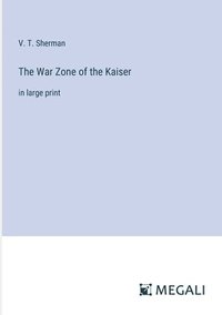 bokomslag The War Zone of the Kaiser